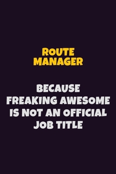 Paperback Route Manager, Because Freaking Awesome Is Not An Official Job Title: 6X9 Career Pride Notebook Unlined 120 pages Writing Journal Book