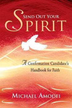 Paperback Send Out Your Spirit: A Confirmation Candidate's Handbook for Faith Book