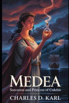 Medea: Sorceress and Princess of Colchis