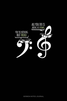 Paperback You're Nothing But Treble, All You Do Is Bring Us Down!: Sermon Notes Journal Book