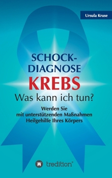 Hardcover Schock-Diagnose KREBS - Was kann ich tun?: Werden Sie mit unterstützenden Maßnahmen Heilgehilfe Ihres Körpers [German] Book