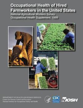 Paperback Occupational Health of Hired Farmworkers in the United States: National Agricultural Workers Survey Occupational Health Supplement, 1999 Book