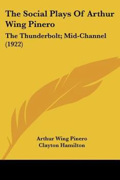 Paperback The Social Plays of Arthur Wing Pinero: The Thunderbolt; Mid-Channel (1922) Book