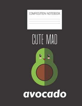 cute mad avocado Composition Notebook: Composition Avocado Ruled Paper Notebook to write in (8.5'' x 11'') 120 pages