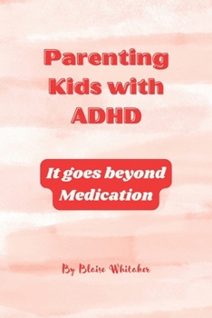 Paperback Parenting Kids with ADHD: It goes beyond Medication Book