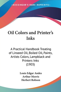 Paperback Oil Colors and Printer's Inks: A Practical Handbook Treating of Linseed Oil, Boiled Oil, Paints, Artists Colors, Lampblack and Printers Inks (1903) Book