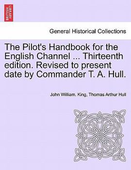 Paperback The Pilot's Handbook for the English Channel ... Thirteenth Edition. Revised to Present Date by Commander T. A. Hull. Book