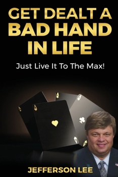 Paperback Get Dealt A Bad Hand In Life, Just Live It To The Max! Book