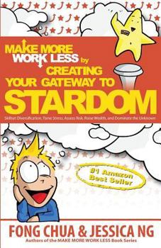 Paperback Make More Work Less by Creating Your Gateway to Stardom: Skillset Diversification, Tame Stress, Assess Risk, Raise Wealth, and Dominate the Unknown! Book