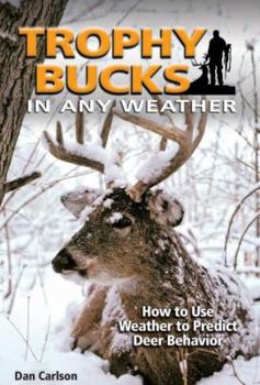 Paperback Trophy Bucks in Any Weather: How to Use Weather to Predict Deer Behavior Book