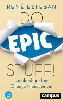 Hardcover Do Epic Stuff!: Leadership After Change Management Book