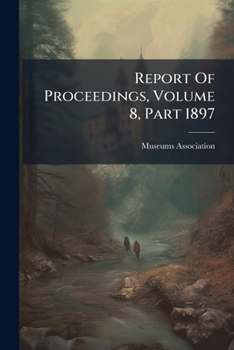 Paperback Report Of Proceedings, Volume 8, Part 1897 Book