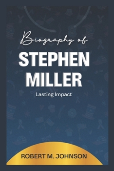 BIOGRAPHY OF STEPHEN MILLER: Lasting Impact