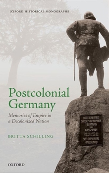 Hardcover Postcolonial Germany: Memories of Empire in a Decolonized Nation Book