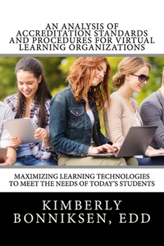 Paperback An Analysis Of Accreditation Standards And Procedures For Virtual Learning Organizations: Maximizing Learning Technologies To Meet The Needs Of Today' Book