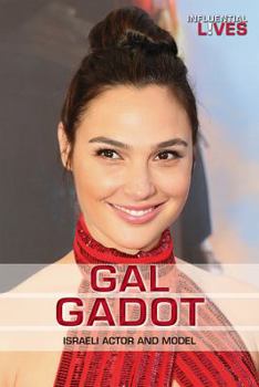 Gal Gadot: Israeli Actor and Model - Book  of the Influential Lives