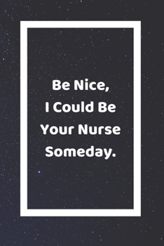 Paperback Be Nice I Could Be Your Nurse Someday: Funny White Elephant Gag Gifts For Coworkers Going Away, Birthday, Retirees, Friends & Family - Secret Santa Gi Book