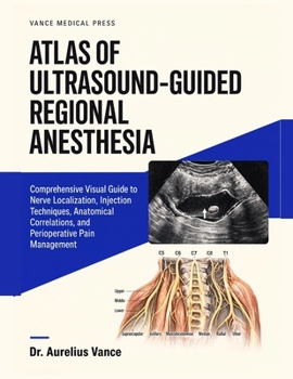 Paperback Atlas of Ultrasound Guided Regional Anesthesia: Comprehensive Visual Guide to Nerve Localization, Injection Techniques, Anatomical Correlations, and P Book