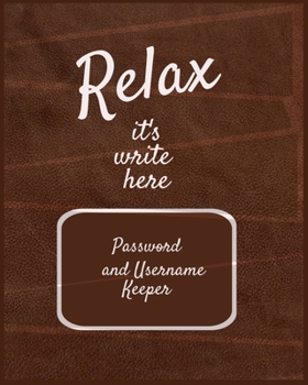 Paperback Relax it's write here: 8" x 10" Password and Username Keeper - An alphabetical password journal organizer Book