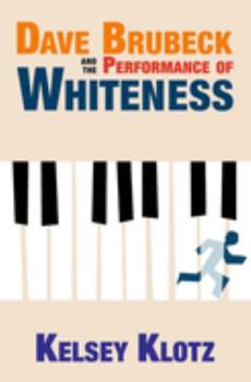 Hardcover Dave Brubeck and the Performance of Whiteness Book