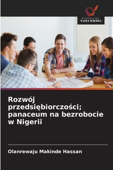 Rozwój przedsiebiorczosci; panaceum na bezrobocie w Nigerii (Polish Edition)