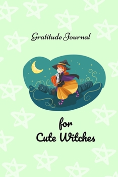 Gratitude Journal for Cute Witches: Notebook Journal for little girls to practice gratitude everyday - 6 x 9 - 110pp - Halloween Gift