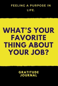 What's Your Favorite Thing about Your Job : : a Daily Gratitude Journal : 120 Pages to Practice Daily Gratitude and Appreciation (Gift Ideas)