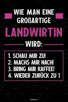 Wie man eine großartige Landwirtin wird: Notizbuch: Landwirtin Journal DIN A5 liniert 120 Seiten Geschenk (German Edition)