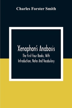 Paperback Xenophon'S Anabasis: The First Four Books, With Introduction, Notes And Vocabulary Book