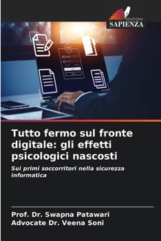 Tutto fermo sul fronte digitale: gli effetti psicologici nascosti: Sui primi soccorritori nella sicurezza informatica (Italian Edition)