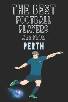 Paperback The Best Football Players are from Perth journal: 6*9 Lined Diary Notebook, Journal or Planner and Gift with 120 pages Book