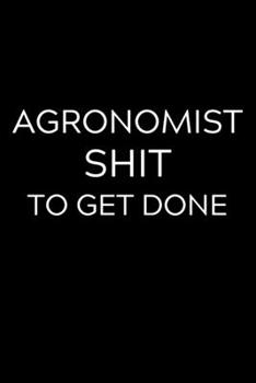 Paperback Agronomist Shit To Get Done: Lined Journal Notebook, 6x9, Soft Cover, Matte Finish, Funny Sarcastic Journal Notepad for Women and Men To Write In, Book