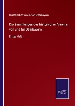 Paperback Die Sammlungen des historischen Vereins von und für Oberbayern: Erstes Heft [German] Book