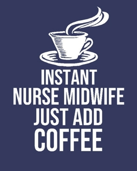 Paperback Instant Nurse Midwife Just Add Coffee: Calendar 2020, Monthly & Weekly Planner Jan. - Dec. 2020 Book