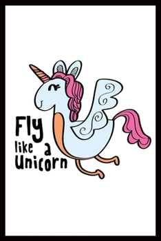 Fly like a Unicorn: Unicorn line Journal 6x9'' 100 Page