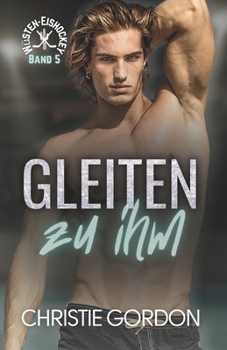 Gleiten zu ihm: Eine schwule Eishockey Romanze (Wüsten-Eishockey) (German Edition)