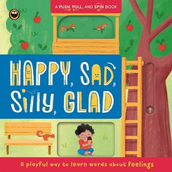 Board book Happy, Sad, Silly, Glad: Push, Pull, and Spin: A Playful Way to Learn Words about Feelings Book