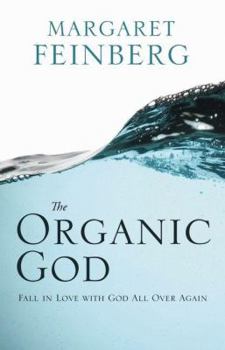 Paperback The Organic God: Fall in Love with God All Over Again Book
