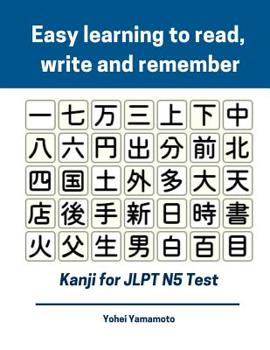 Paperback Easy Learning to Read, Write and Remember Kanji for Jlpt N5 Test: Full Kanji Vocabulary Flash Cards and Characters You Need to Know for New 2019 Japan Book