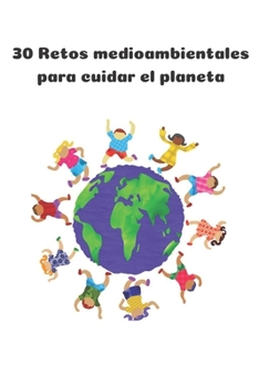 Paperback 30 retos medioambientales para cuidar el planeta: Libreta con retos para que los niños aprendan a cuidar el medio ambiente. [Spanish] Book