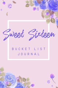 Paperback Sweet Sixteen Bucket List Journal: 6x9" 100 Bucket List Journal Planner Sweet Sixteen Gift For 16th Birthday For Teen Girls Turning 16 Years Old Book