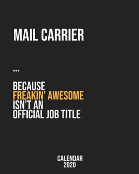 Mail carrier because freakin' Awesome isn't an Official Job Title: Calendar 2020, Monthly & Weekly Planner Jan. - Dec. 2020