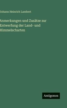 Anmerkungen und Zusätze zur Entwerfung der Land- und Himmelscharten (German Edition)