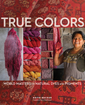 Hardcover True Colors, 1st Edition: World Masters of Natural Dyes and Pigments Book