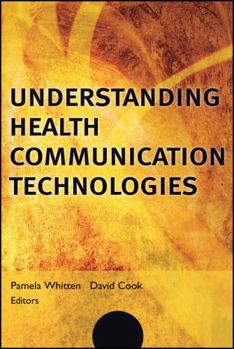 Understanding Health Communication Technologies (J-B Public Health/Health Services Text)