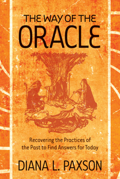 Paperback The Way of the Oracle: Recovering the Practices of the Past to Find Answers for Today Book