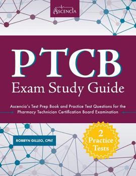 Paperback Ptcb Exam Study Guide: Ascencia's Test Prep Book and Practice Test Questions for the Pharmacy Technician Certification Board Examination Book