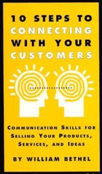 Hardcover 10 Steps to Connecting with Your Customers: How to Ask the Right Questions, Get the Right... Book