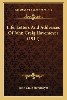 Paperback Life, Letters And Addresses Of John Craig Havemeyer (1914) Book