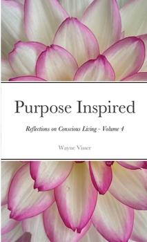 Paperback Purpose Inspired: Reflections on Conscious Living - Volume 4 Book